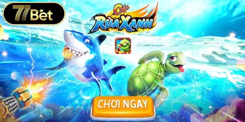 Bắn Cá Rùa Xanh Chinh Phục Đại Dương Nhận Thưởng Lớn