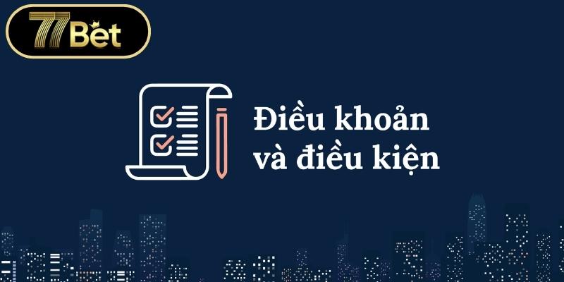 Cập nhật những quy tắc chung về điều khoản điều kiện 77BET